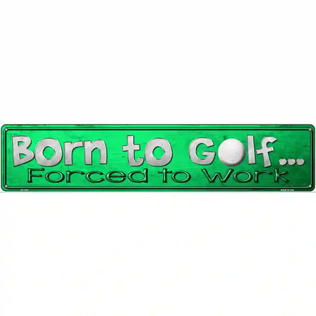 Born To Golf Novelty Metal Street Sign 24" x 5" (ST)