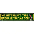 We Interrupt This Marriage Novelty Metal Street Sign 24" x 5" (ST)