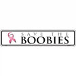 Save The Boobies Pink Ribbon Breast Cancer Novelty Metal Street Sign 24" x 5" (ST)