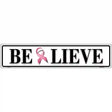 Believe Pink Ribbon Breast Cancer Novelty Metal Street Sign 24" x 5" (ST)