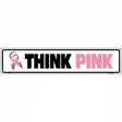 Think Pink Pink Ribbon Breast Cancer Novelty Metal Street Sign 24" x 5" (ST)