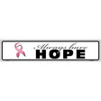 Always Have Hope Pink Ribbon Breast Cancer Novelty Metal Street Sign 24" x 5" (ST)