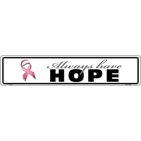 Always Have Hope Pink Ribbon Breast Cancer Novelty Metal Street Sign 24" x 5" (ST)