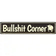 Bullshit Corner Black Novelty Metal Street Sign 24" x 5" (ST)