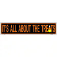 Its All About the Treats Novelty Metal Street Sign 24" x 5" (ST)