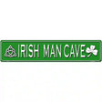 Irish Man Cave Novelty Metal Street Sign 24" x 5" (ST)