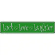 Luck Love Laughter Novelty Metal Street Sign 24" x 5" (ST)