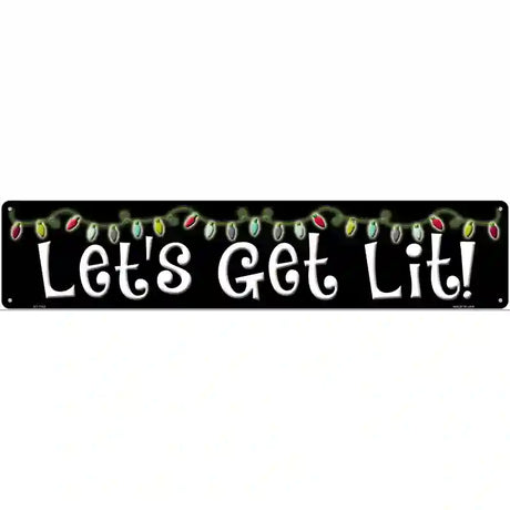 Lets Get Lit Novelty Metal Street Sign 24" x 5" (ST)