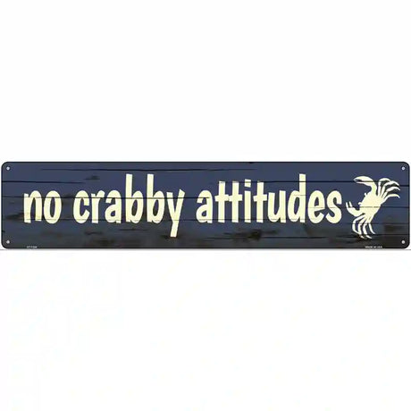 No Crabby Attitudes Novelty Metal Street Sign 24" x 5" (ST)