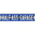 Half Ass Garage Novelty Metal Street Sign 24" x 5" (ST)