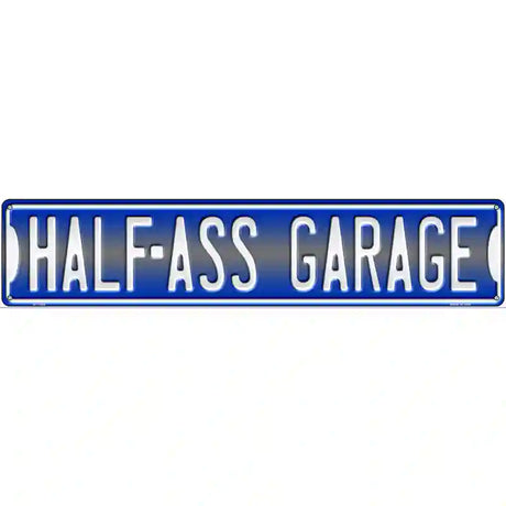 Half Ass Garage Novelty Metal Street Sign 24" x 5" (ST)