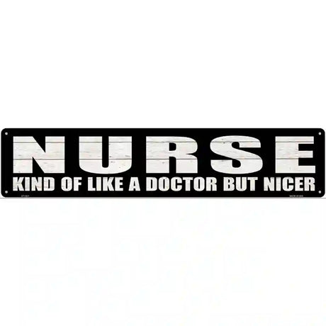 Nurse Nicer Than Doctor Novelty Metal Street Sign 24" x 5" (ST)