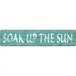 Soak Up The Sun Novelty Metal Street Sign 24" x 5" (ST)