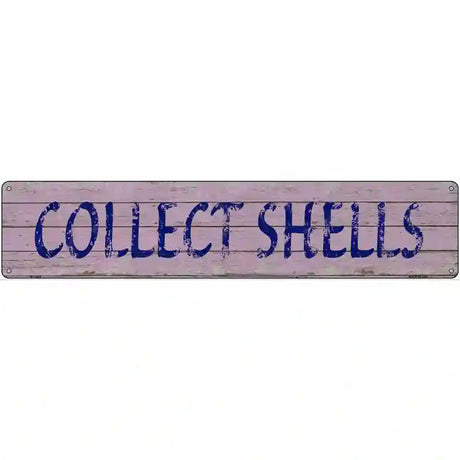 Collect Shells Novelty Metal Street Sign 24" x 5" (ST)