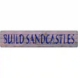 Build Sandcastles Novelty Metal Street Sign 24" x 5" (ST)