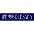 We Are So Blessed Novelty Metal Street Sign 24" x 5" (ST)