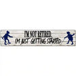 Just Getting Started Novelty Metal Street Sign 24" x 5" (ST)