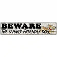 Beware Over Friendly Dog Novelty Metal Street Sign 24" x 5" (ST)