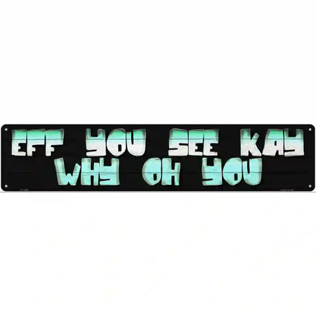 Eff You See Kay  Novelty Metal Street Sign 24" x 5" (ST)