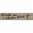 Walk In Hula Out Novelty Metal Street Sign 24" x 5" (ST)