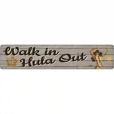 Walk In Hula Out Novelty Metal Street Sign 24" x 5" (ST)