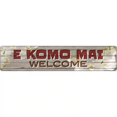 E Komo Mai Novelty Metal Street Sign 24" x 5" (ST)