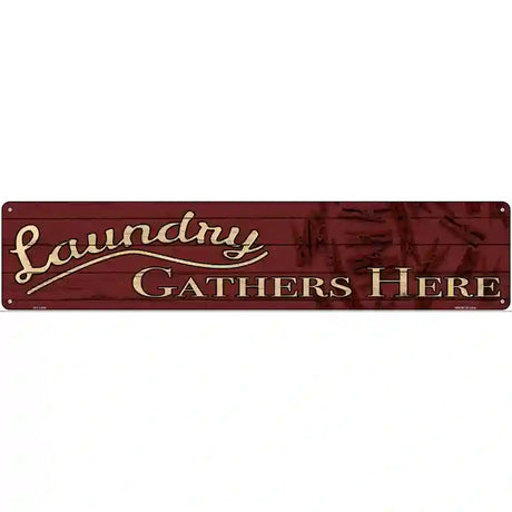 Laundry Gathers Here Novelty Metal Street Sign 24" x 5" (ST)