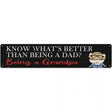 Better Than Dad Is Being a Grandpa Novelty Metal Street Sign 24" x 5" (ST)