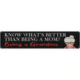 Better Than Mom Is Being a Grandma Novelty Metal Street Sign 24" x 5" (ST)