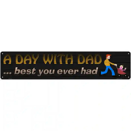 A Day With Dad Novelty Metal Street Sign 24" x 5" (ST)