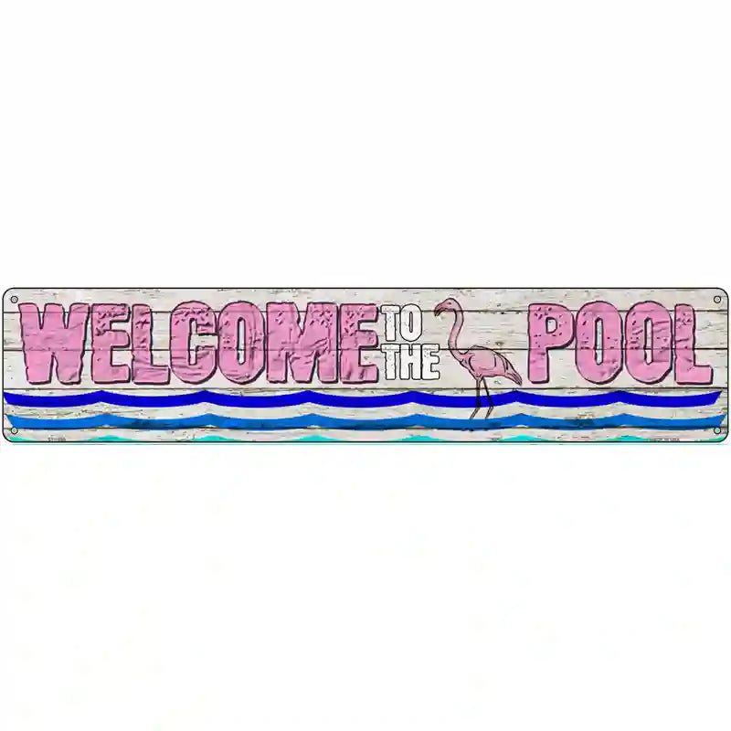 Welcome To The Pool Novelty Metal Street Sign 24" x 5" (ST)