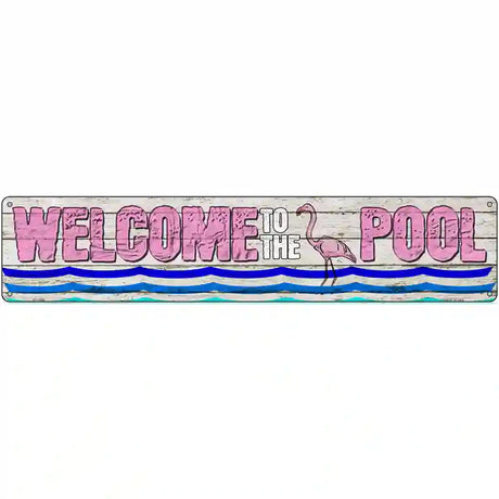 Welcome To The Pool Novelty Metal Street Sign 24" x 5" (ST)