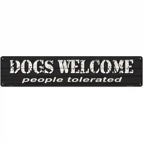 Dogs Welcome People Tolerated Novelty Metal Street Sign 24" x 5" (ST)