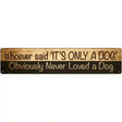 Its Only A Dog Novelty Metal Street Sign 24" x 5" (ST)