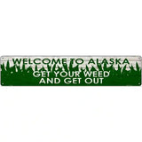 Alaska Get Your Weed Novelty Metal Street Sign 24" x 5" (ST)