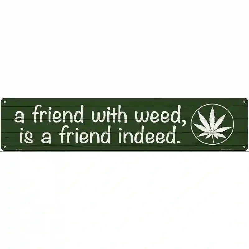 Friend With Weed Novelty Metal Street Sign 24" x 5" (ST)