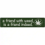 Friend With Weed Novelty Metal Street Sign 24" x 5" (ST)