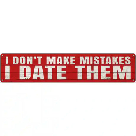 I Date Mistakes Novelty Metal Street Sign 24" x 5" (ST)