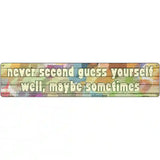 Never Second Guess Yourself Novelty Metal Street Sign 24" x 5" (ST)