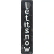 Let It Snow Black Novelty Metal Street Sign 24" x 5" (ST)