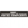 Complaint Deadline Was Yesterday Novelty Metal Street Sign 24" x 5" (ST)