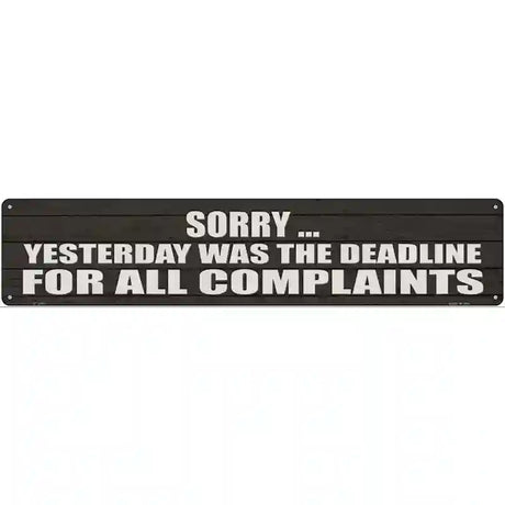 Complaint Deadline Was Yesterday Novelty Metal Street Sign 24" x 5" (ST)