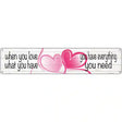 Love What You Have Novelty Metal Street Sign 24" x 5" (ST)