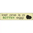 Last One Is Rotten Egg Novelty Metal Street Sign 24" x 5" (ST)