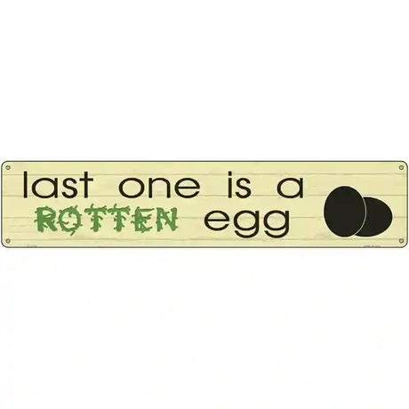 Last One Is Rotten Egg Novelty Metal Street Sign 24" x 5" (ST)