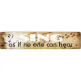 Sing No One Can Hear Novelty Metal Street Sign 24" x 5" (ST)