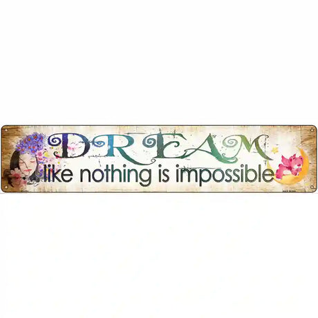 Dream Nothing is Impossible Novelty Metal Street Sign 24" x 5" (ST)