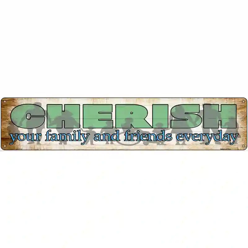 Cherish Family and Friends Novelty Metal Street Sign 24" x 5" (ST)