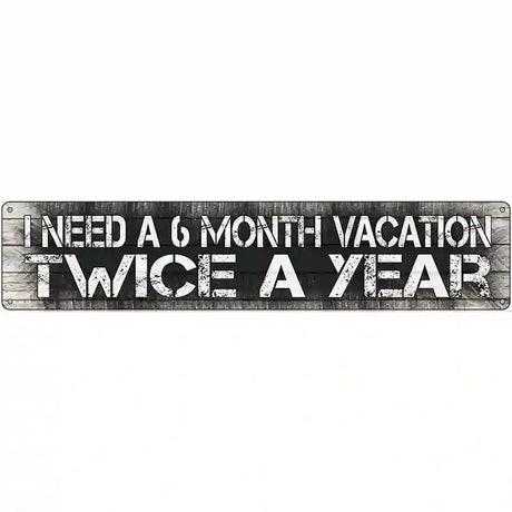 6 Month Vacation Novelty Metal Street Sign 24" x 5" (ST)