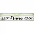 Best Nana Ever Novelty Metal Street Sign 24" x 5" (ST)